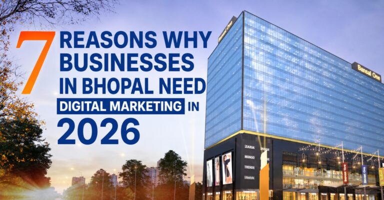 7 Reasons Why Businesses in Bhopal Need Digital Marketing in 2026